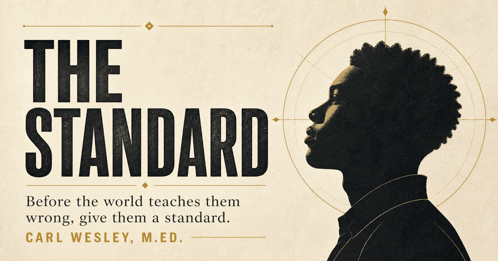 The Standard — Before the world teaches them wrong, give them a standard.